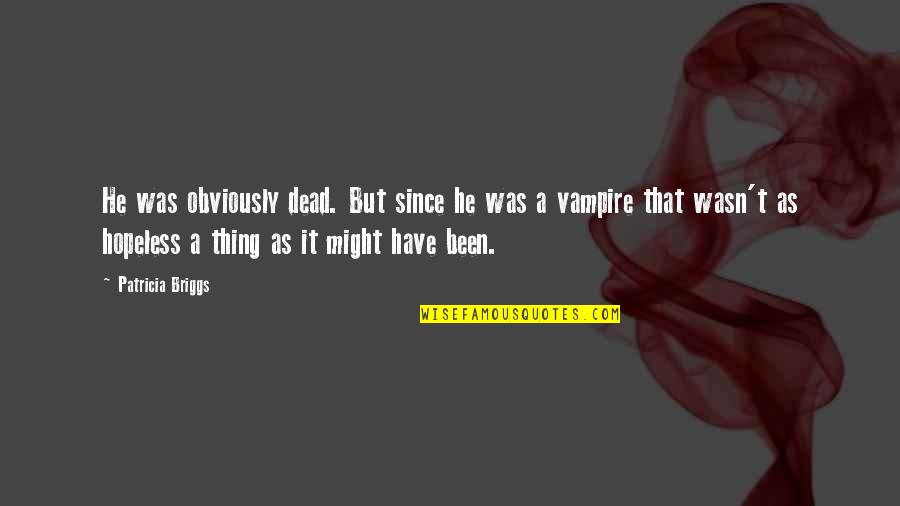 Foros Dz Quotes By Patricia Briggs: He was obviously dead. But since he was Foros Dz Quotes By Patricia Briggs: He was obviously dead. But since he was