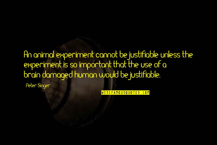 Foros Dz Quotes By Peter Singer: An animal experiment cannot be justifiable unless the