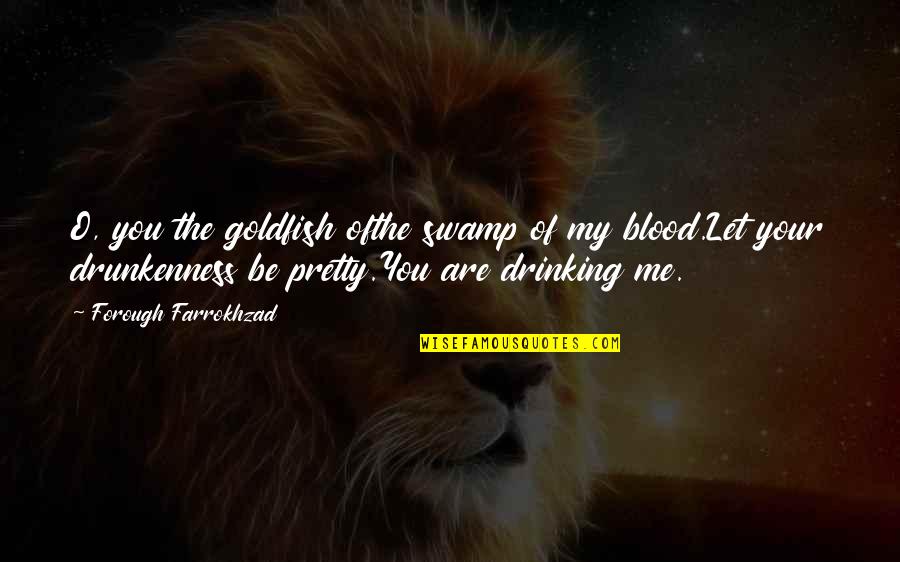 Forough Farrokhzad Quotes By Forough Farrokhzad: O, you the goldfish ofthe swamp of my Forough Farrokhzad Quotes By Forough Farrokhzad: O, you the goldfish ofthe swamp of my
