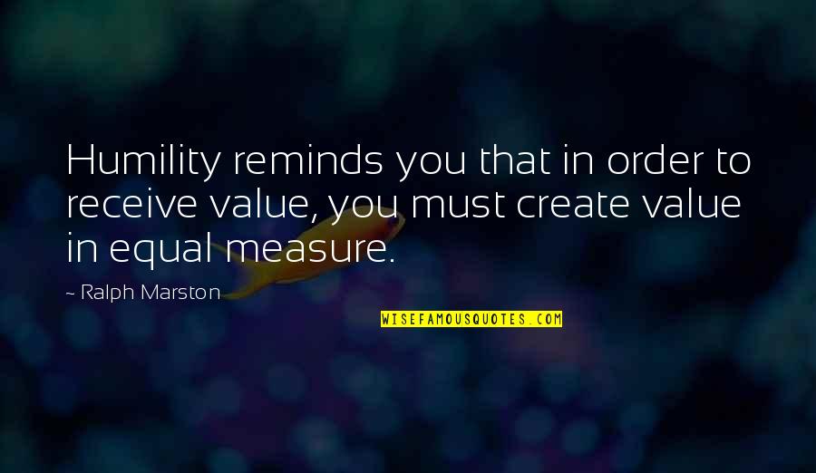 Forouzan Quotes By Ralph Marston: Humility reminds you that in order to receive
