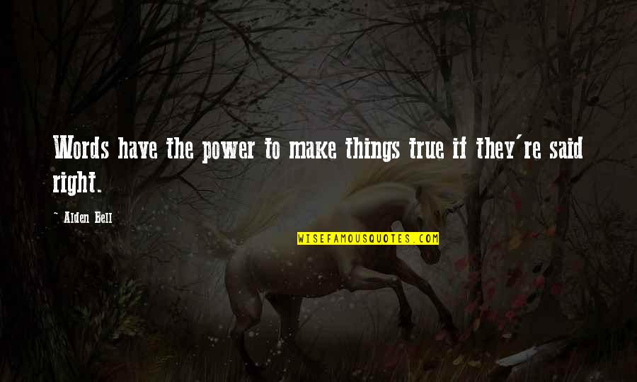 Forquet Designer Quotes By Alden Bell: Words have the power to make things true