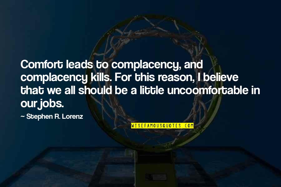 Forquete Quotes By Stephen R. Lorenz: Comfort leads to complacency, and complacency kills. For