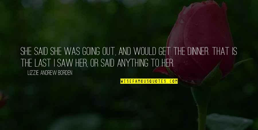 Forrado Creativo Quotes By Lizzie Andrew Borden: She said she was going out, and would Forrado Creativo Quotes By Lizzie Andrew Borden: She said she was going out, and would