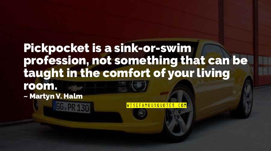 Forrado De Cuadernos Quotes By Martyn V. Halm: Pickpocket is a sink-or-swim profession, not something that Forrado De Cuadernos Quotes By Martyn V. Halm: Pickpocket is a sink-or-swim profession, not something that