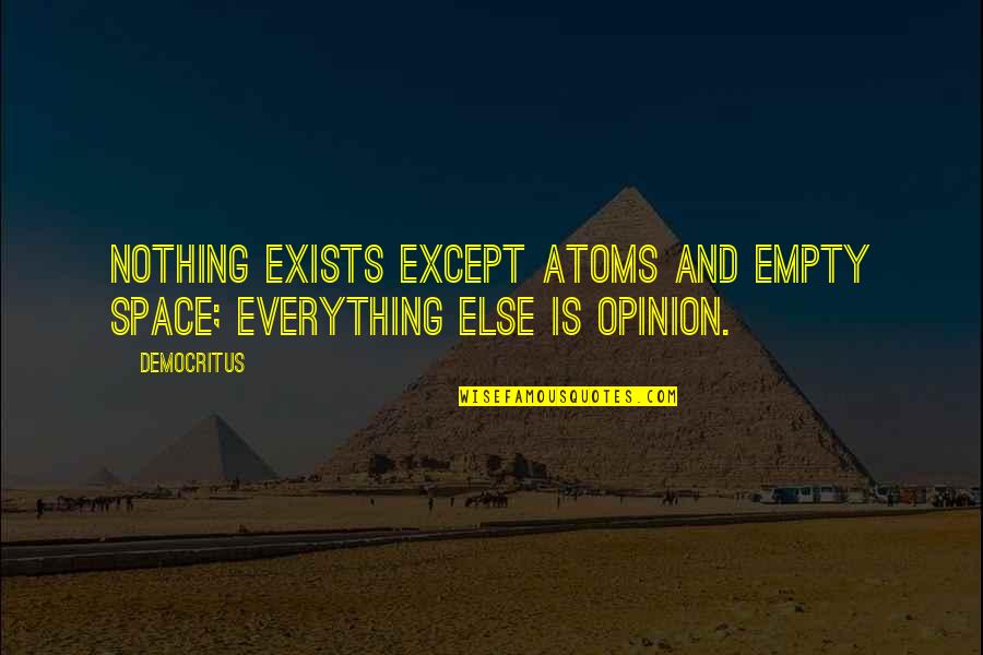 Forrado Em Quotes By Democritus: Nothing exists except atoms and empty space; everything