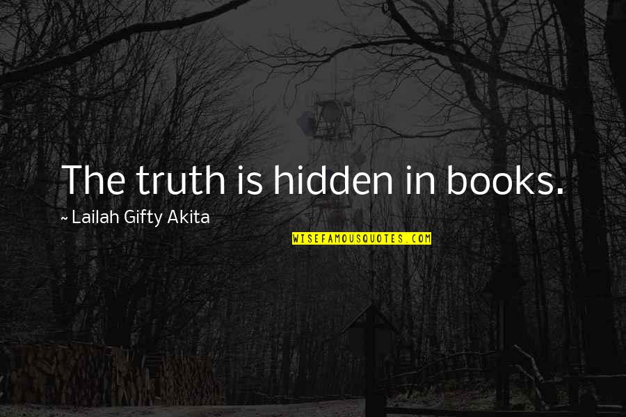 Forrado Em Quotes By Lailah Gifty Akita: The truth is hidden in books.