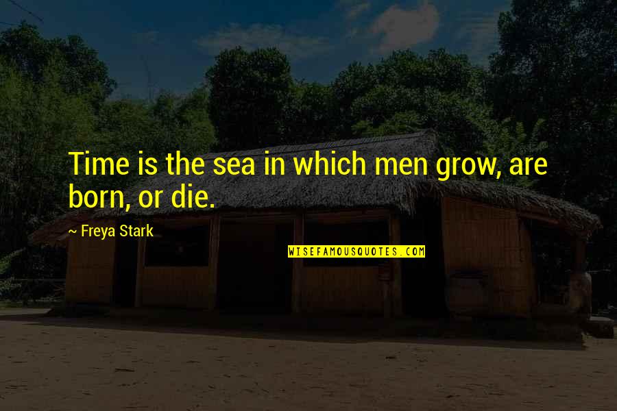 Forray Iskola Quotes By Freya Stark: Time is the sea in which men grow, Forray Iskola Quotes By Freya Stark: Time is the sea in which men grow,