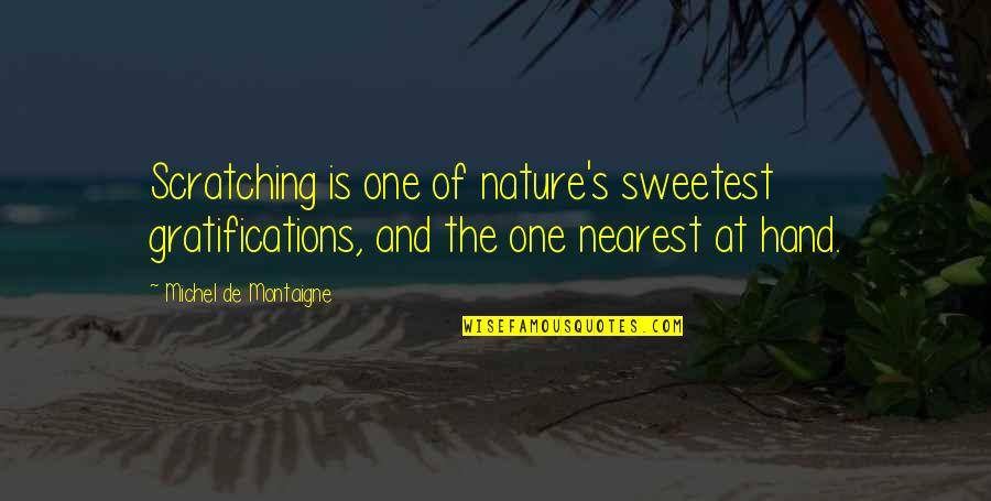 Forrest C Shaklee Quotes By Michel De Montaigne: Scratching is one of nature's sweetest gratifications, and