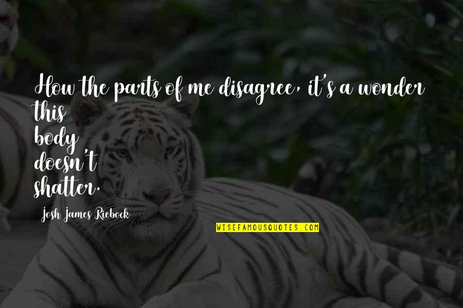 Forrest Griffin Motivational Quotes By Josh James Riebock: How the parts of me disagree, it's a Forrest Griffin Motivational Quotes By Josh James Riebock: How the parts of me disagree, it's a
