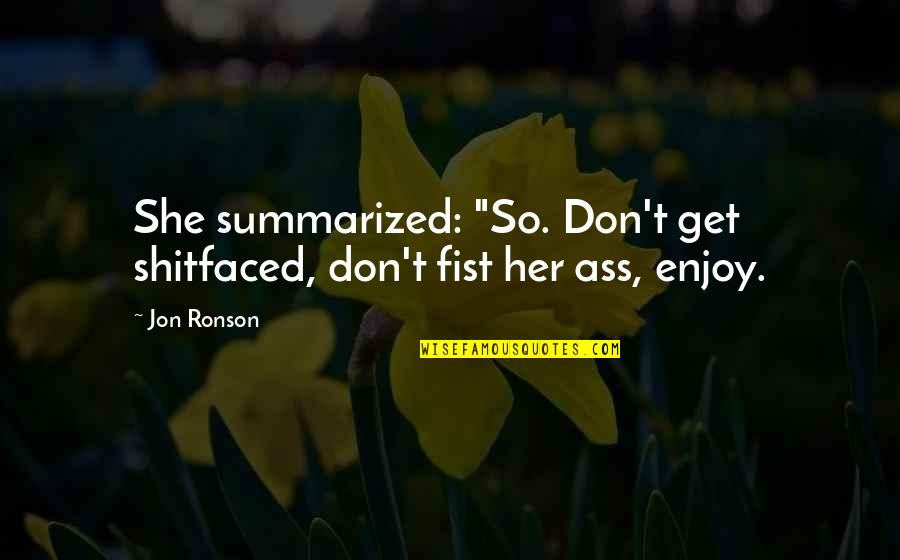 Forrest Gump Feather Quotes By Jon Ronson: She summarized: "So. Don't get shitfaced, don't fist