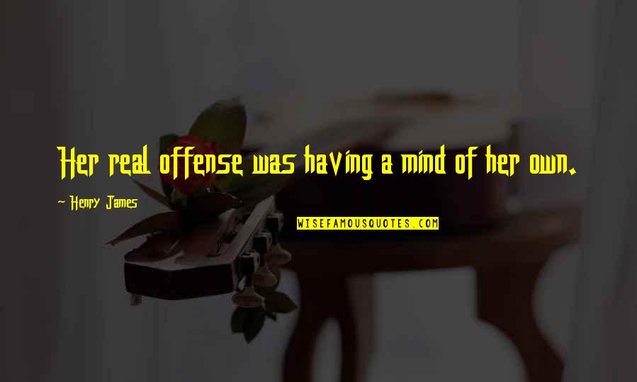 Forrest Gump Idiot Quotes By Henry James: Her real offense was having a mind of