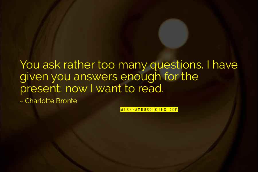 Forrest Gump Shrimp Quotes By Charlotte Bronte: You ask rather too many questions. I have