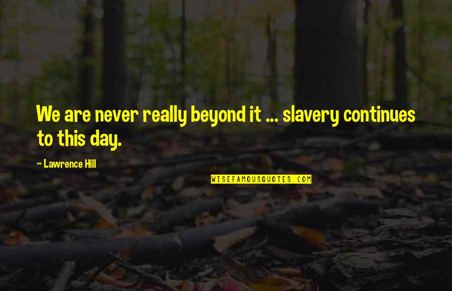 Forrest Gump Shrimp Quotes By Lawrence Hill: We are never really beyond it ... slavery