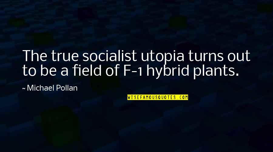 Forrest Hamer Quotes By Michael Pollan: The true socialist utopia turns out to be