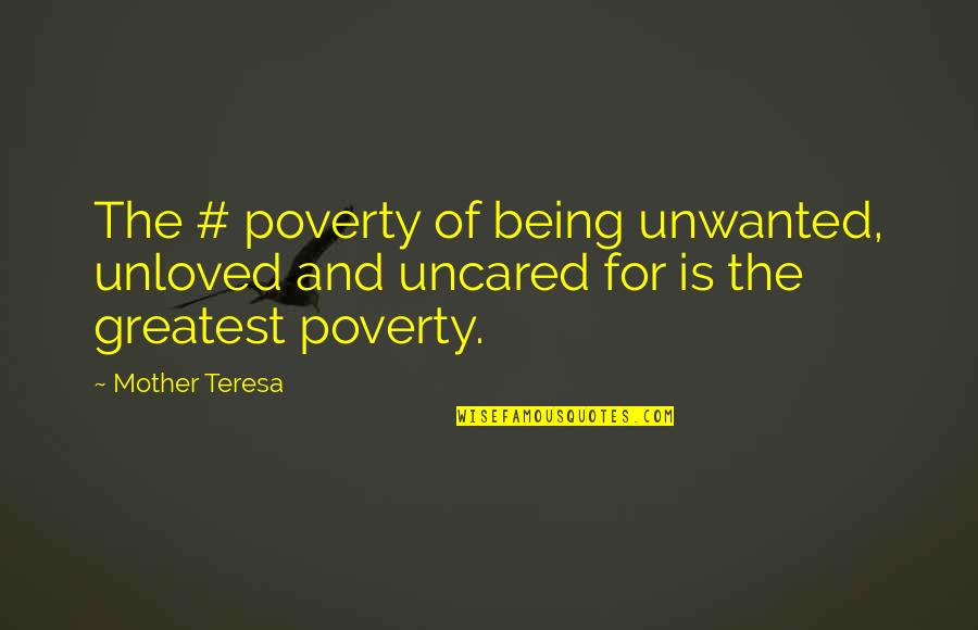 Forrest Hamer Quotes By Mother Teresa: The # poverty of being unwanted, unloved and