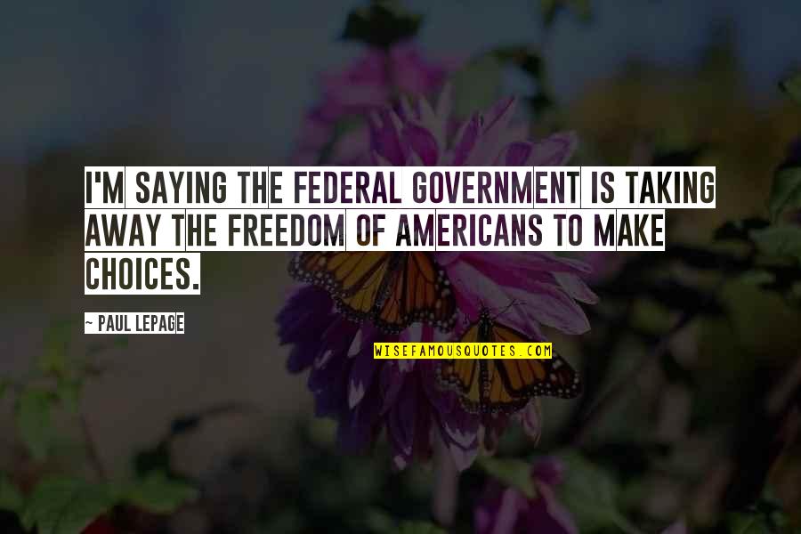 Forrestall Consulting Quotes By Paul LePage: I'm saying the federal government is taking away Forrestall Consulting Quotes By Paul LePage: I'm saying the federal government is taking away