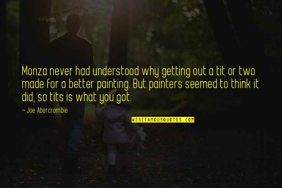 Forrestall Cpa Quotes By Joe Abercrombie: Monza never had understood why getting out a Forrestall Cpa Quotes By Joe Abercrombie: Monza never had understood why getting out a