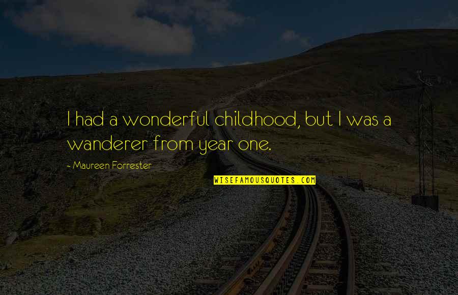 Forrester Quotes By Maureen Forrester: I had a wonderful childhood, but I was