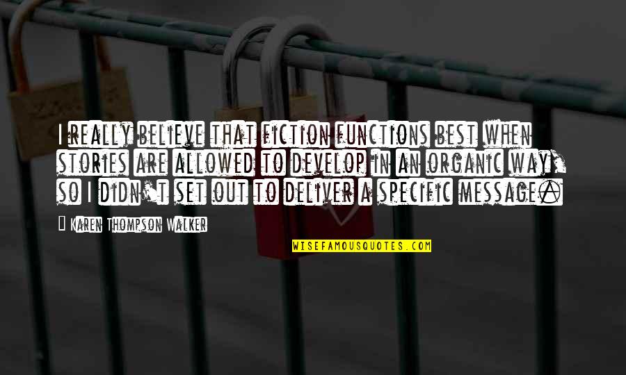 Forrid Quotes By Karen Thompson Walker: I really believe that fiction functions best when Forrid Quotes By Karen Thompson Walker: I really believe that fiction functions best when