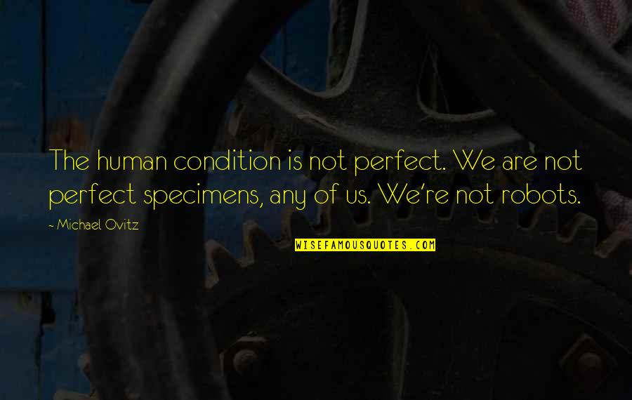 Forridel Quotes By Michael Ovitz: The human condition is not perfect. We are Forridel Quotes By Michael Ovitz: The human condition is not perfect. We are