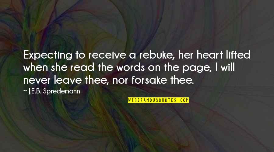 Forsake God Quotes By J.E.B. Spredemann: Expecting to receive a rebuke, her heart lifted