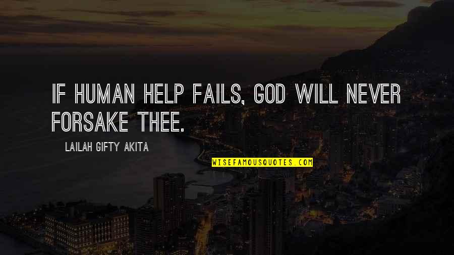 Forsake God Quotes By Lailah Gifty Akita: If human help fails, God will never forsake