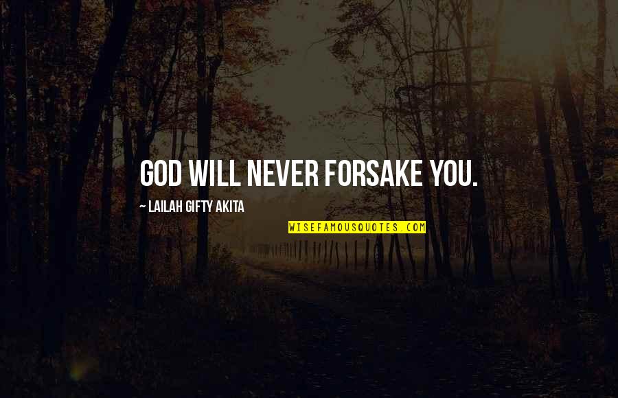 Forsake God Quotes By Lailah Gifty Akita: God will never forsake you.