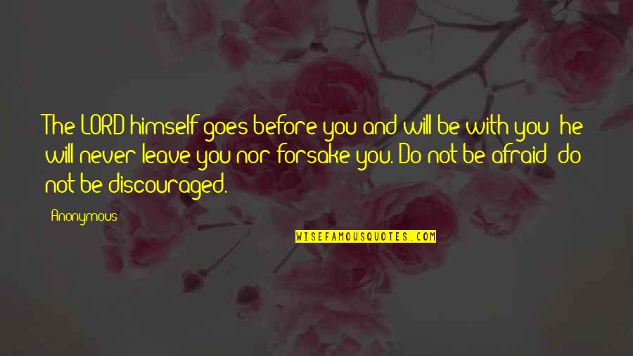 Forsake Quotes By Anonymous: The LORD himself goes before you and will Forsake Quotes By Anonymous: The LORD himself goes before you and will