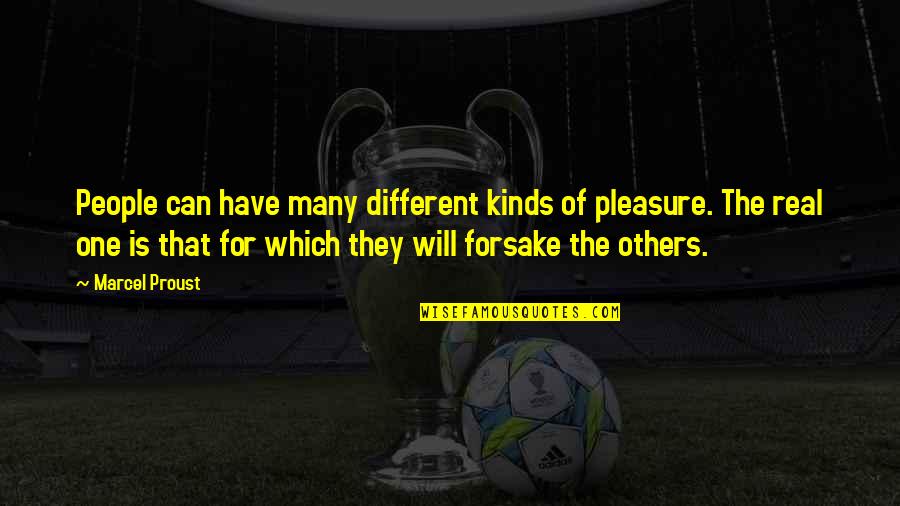 Forsake Quotes By Marcel Proust: People can have many different kinds of pleasure. Forsake Quotes By Marcel Proust: People can have many different kinds of pleasure.