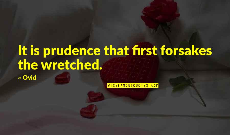 Forsake Quotes By Ovid: It is prudence that first forsakes the wretched.
