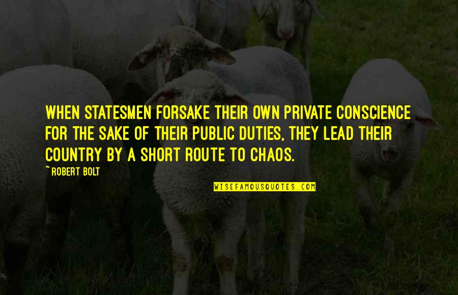 Forsake Quotes By Robert Bolt: When statesmen forsake their own private conscience for Forsake Quotes By Robert Bolt: When statesmen forsake their own private conscience for