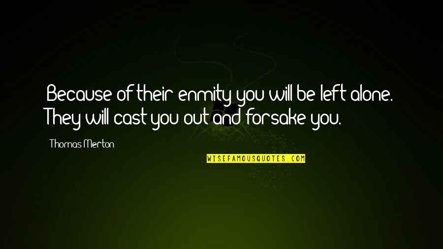 Forsake Quotes By Thomas Merton: Because of their enmity you will be left Forsake Quotes By Thomas Merton: Because of their enmity you will be left
