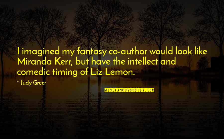 Forsake Shoes Quotes By Judy Greer: I imagined my fantasy co-author would look like Forsake Shoes Quotes By Judy Greer: I imagined my fantasy co-author would look like