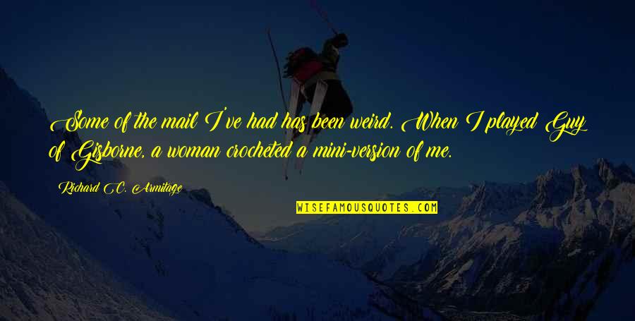 Forsake Shoes Quotes By Richard C. Armitage: Some of the mail I've had has been Forsake Shoes Quotes By Richard C. Armitage: Some of the mail I've had has been