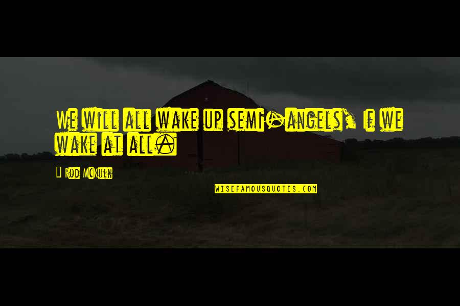 Forsake Shoes Quotes By Rod McKuen: We will all wake up semi-angels, If we Forsake Shoes Quotes By Rod McKuen: We will all wake up semi-angels, If we
