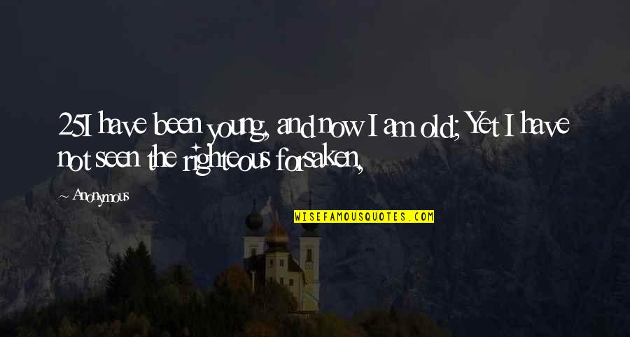Forsaken Quotes By Anonymous: 25I have been young, and now I am