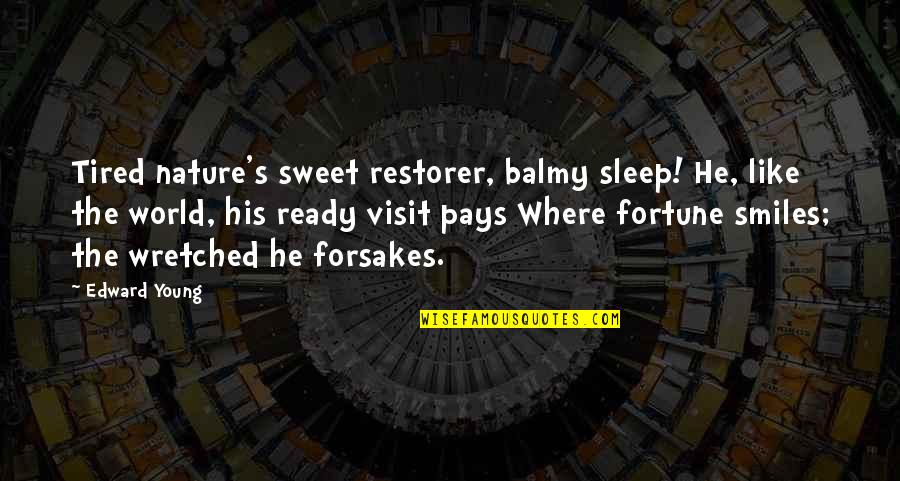 Forsakes Quotes By Edward Young: Tired nature's sweet restorer, balmy sleep! He, like