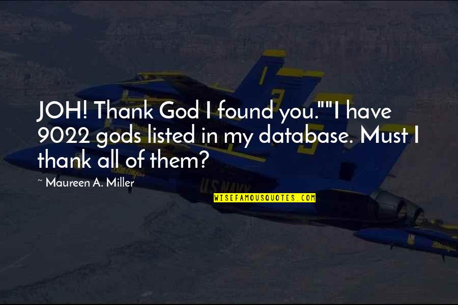 Forsaketh Quotes By Maureen A. Miller: JOH! Thank God I found you.""I have 9022