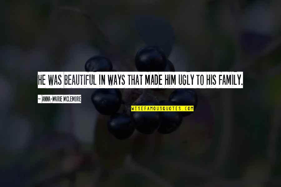 Forsakez Quotes By Anna-Marie McLemore: He was beautiful in ways that made him Forsakez Quotes By Anna-Marie McLemore: He was beautiful in ways that made him