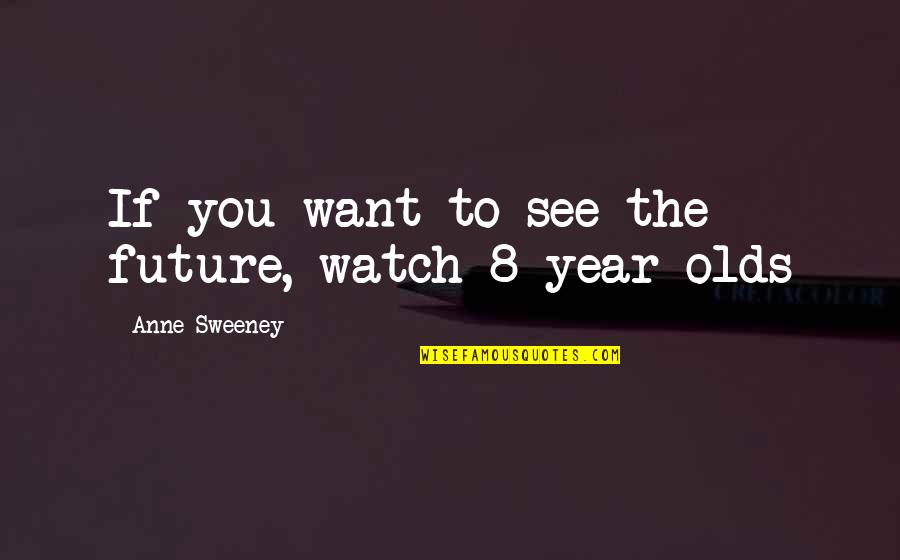 Forschen Conjugation Quotes By Anne Sweeney: If you want to see the future, watch