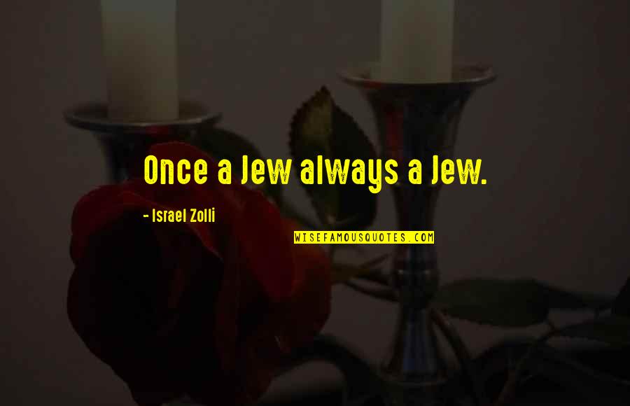 Forschen Turtle Quotes By Israel Zolli: Once a Jew always a Jew.