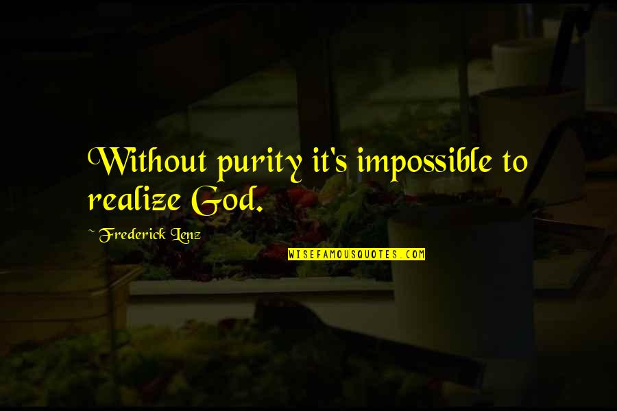 Forscher Md Quotes By Frederick Lenz: Without purity it's impossible to realize God. Forscher Md Quotes By Frederick Lenz: Without purity it's impossible to realize God.