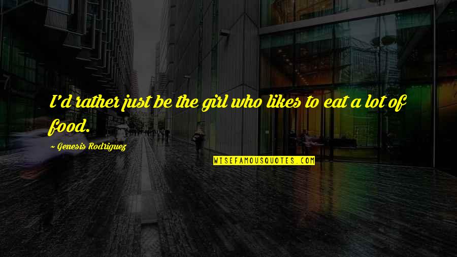Forscher Md Quotes By Genesis Rodriguez: I'd rather just be the girl who likes Forscher Md Quotes By Genesis Rodriguez: I'd rather just be the girl who likes