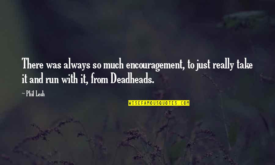 Forscher Md Quotes By Phil Lesh: There was always so much encouragement, to just Forscher Md Quotes By Phil Lesh: There was always so much encouragement, to just