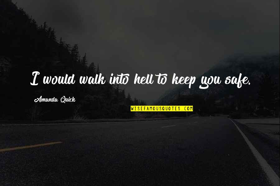 Forschertage Quotes By Amanda Quick: I would walk into hell to keep you Forschertage Quotes By Amanda Quick: I would walk into hell to keep you