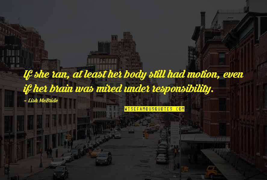 Forschlers Ash Quotes By Lish McBride: If she ran, at least her body still Forschlers Ash Quotes By Lish McBride: If she ran, at least her body still
