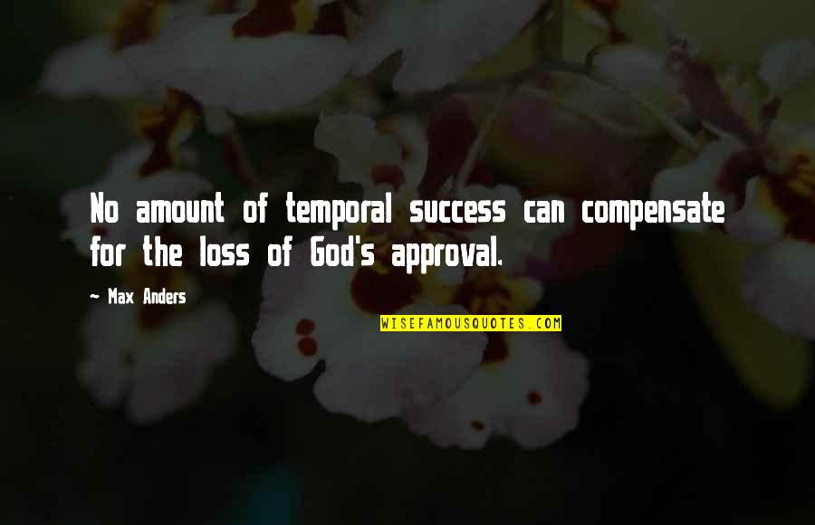 Forschner Quotes By Max Anders: No amount of temporal success can compensate for