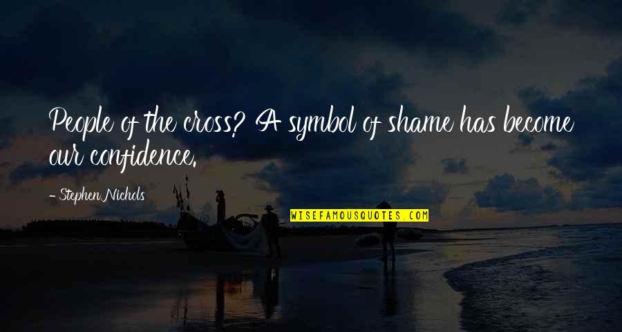 Forschner Quotes By Stephen Nichols: People of the cross? A symbol of shame