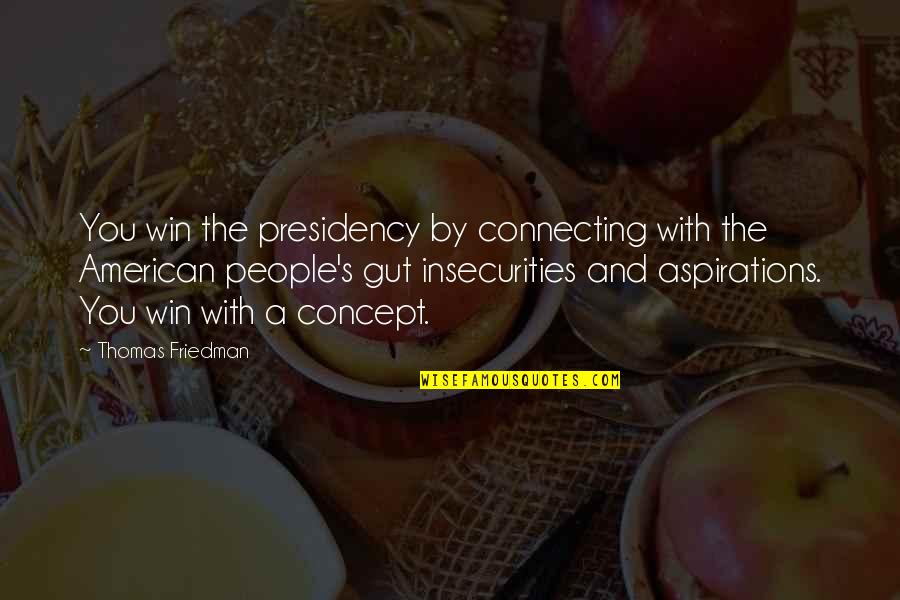 Forschner Quotes By Thomas Friedman: You win the presidency by connecting with the