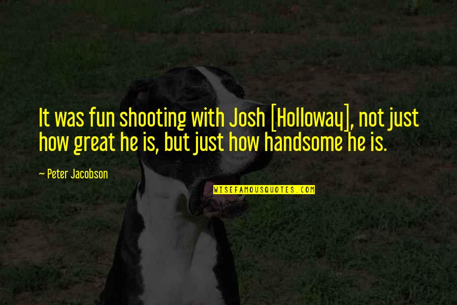 Forschung In Deutschland Quotes By Peter Jacobson: It was fun shooting with Josh [Holloway], not